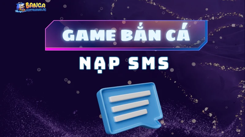 game bắn cá nạp SMS