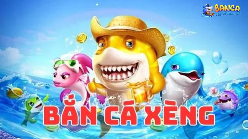 Giới thiệu về bắn cá xèng đổi thưởng