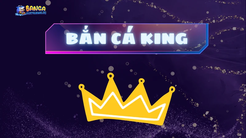 Bắn cá king