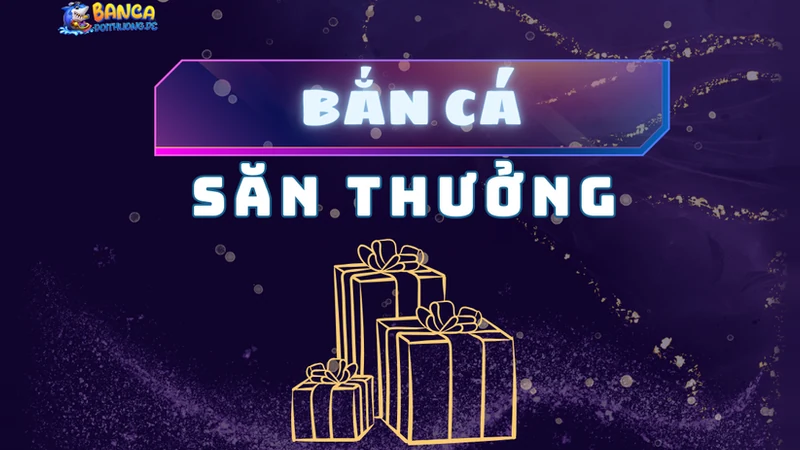 Bắn cá săn thưởng