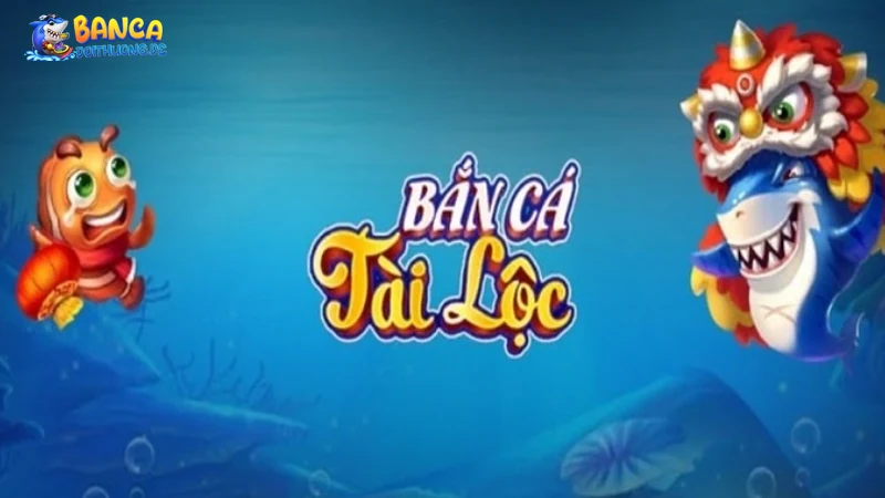 Giới thiệu về bắn cá tài lộc 3d