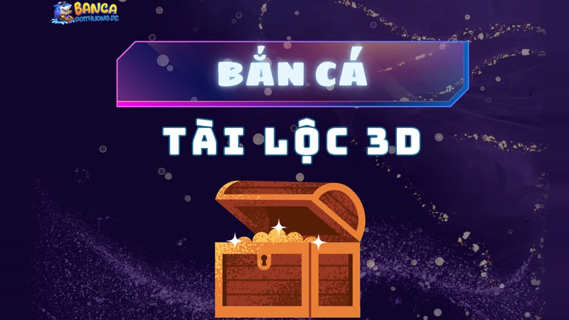 Bắn cá tài lộc 3d
