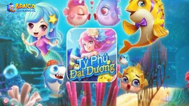 Giới thiệu về game bắn cá tỷ phú đại dương