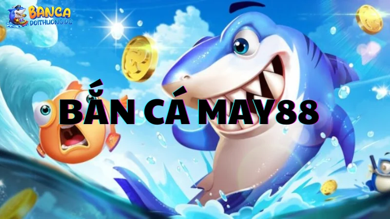 Lợi ích khi chơi bắn cá May88