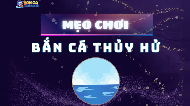 mẹo chơi bắn cá thủy hử