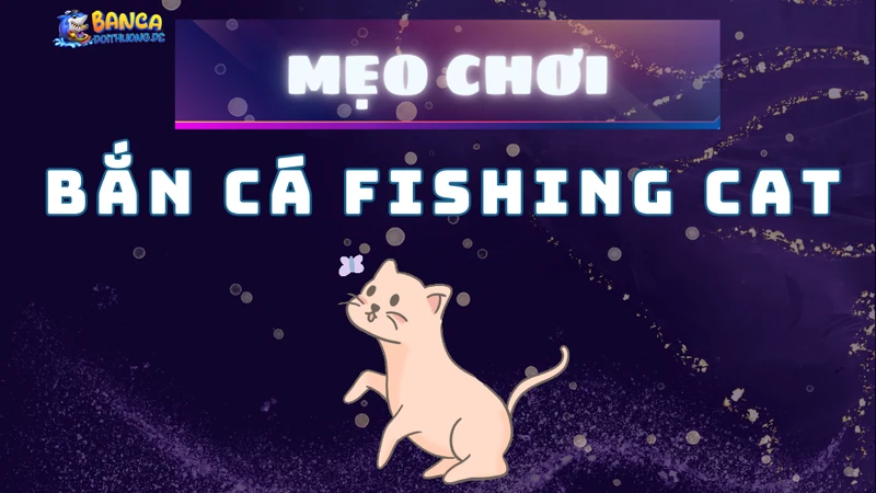 Mẹo chơi bắn cá fishing cat
