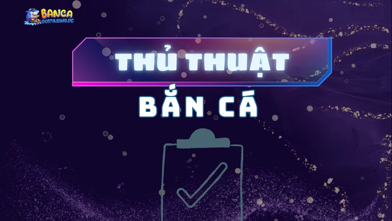 Thủ thuật bắn cá