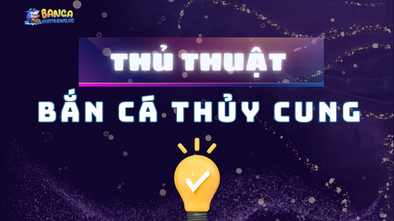 thủ thuật về bắn cá thủy cung