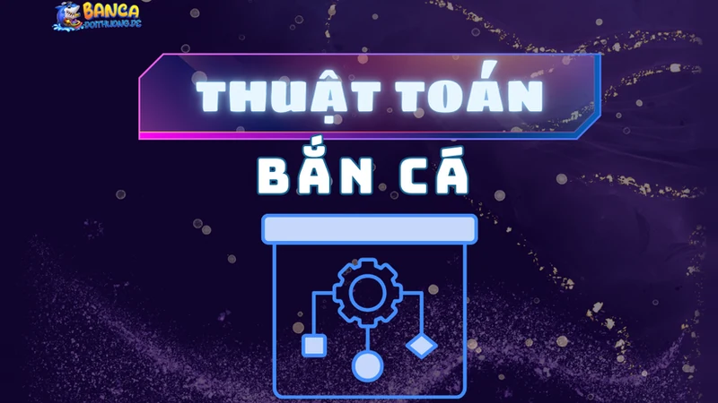 Thuật toán bắn cá