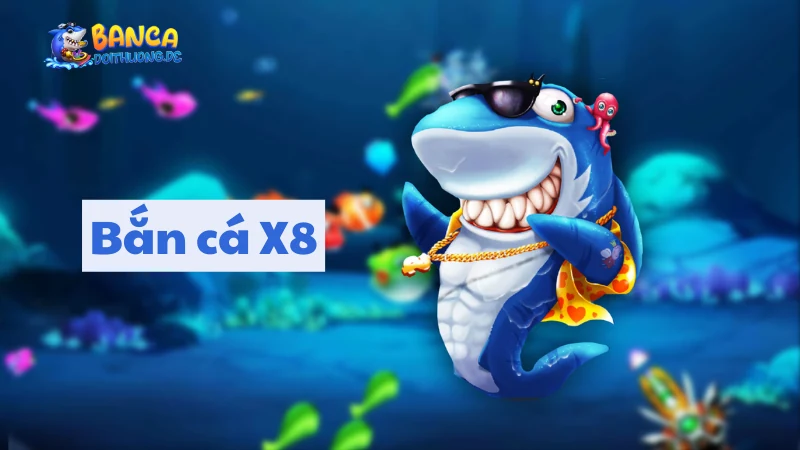 Bắn cá đổi thưởng tại X8